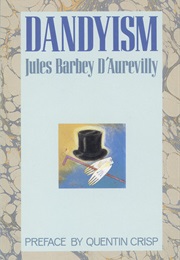 Of Dandyism and George Brummel (Barbey D&#39;Aurevilly)