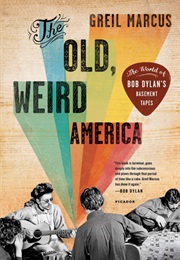 The Old, Weird America: The World of Bob Dylan's Basement Tapes (Greil Marcus)