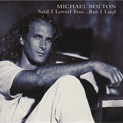 Said I Loved You...But I Lied - Michael Bolton