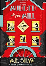 Murder at the Mill (M B Shaw)