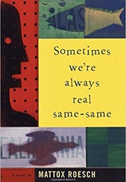 Sometimes We're Always Real Same-Same (Mattox Roesch)