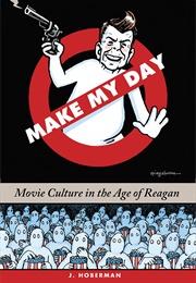 Make My Day: Movie Culture in the Age of Reagan (J. Hoberman)