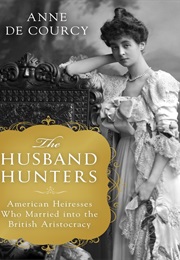 The Husband Hunters (Anne De Courcy)