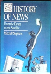 A History of News: From the Drum to the Satellite (Mitchell Stephens)