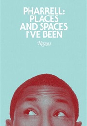 Pharrell: Places and Spaces I&#39;ve Been (Pharrell Williams)