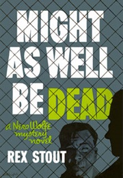 Might as Well Be Dead (Rex Stout)
