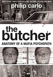 The Butcher: Anatomy of a Mafia Psychopath (Philip Carlo)
