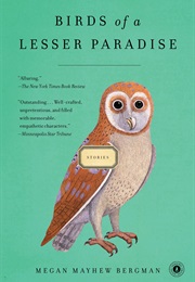 Birds of a Lesser Paradise (Megan Mayhew Bergman)