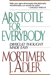 Aristotle for Everybody (Mortimer J. Adler)