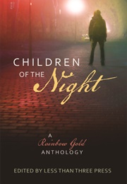 Children of the Night: A Rainbow Gold Anthology (Less Than Three Press (Editor))