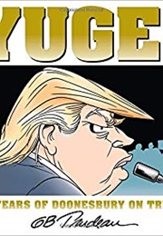 Yuge! 30 Years of Doonesbury on Trump (G. B. Trudeau)