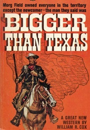 Bigger Than Texas (William R. Cox)