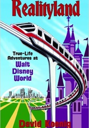 Realityland: True-Life Adventures at Walt Disney World (David Koenig)