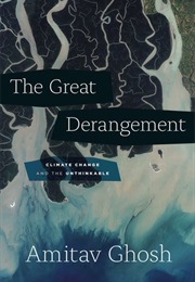 The Great Derangement: Climate Change and the Unthinkable (Amitav Ghosh)