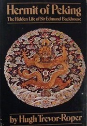 Hermit of Peking: The Hidden Life of Sir Edmund Backhouse (Hugh Trevor-Roper)