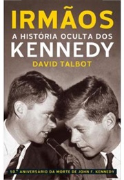 Irmãos – a História Oculta Dos Kennedy (David Talbot)