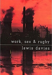 Work, Sex and Rugby (Lewis Davies)