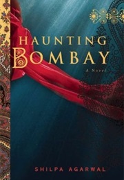 Haunting Bombay (Shilpa Agarwal)