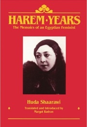 Harem Years: The Memoirs of an Egyptian Feminist (Huda Shaarawi)