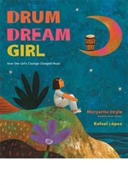 Drum Dream Girl: How One Girl&#39;s Courage Changed Music (Margarita Engle)