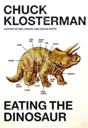 Eating the Dinosaur (Chuck Klosterman)