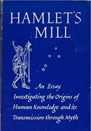 Hamlet's Mill: An Essay Investigating the Origins of Human Knowledge and Its Transmission via Myth (Giorgio De Santillana)