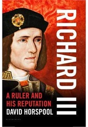 Richard III: A Ruler and His Reputation (David Horspool)