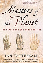 Masters of the Planet: The Search for Our Human Origins (Ian Tattersall)