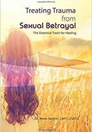 Treating Trauma From Sexual Betrayal: The Essential Tools for Healing (Kevin B. Skinner)
