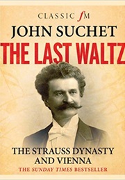 The Last Waltz: The Strauss Dynasty and Vienna (John Suchet)