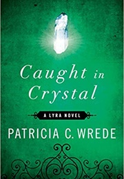 Caught in Crystal (Patricia C. Wrede)