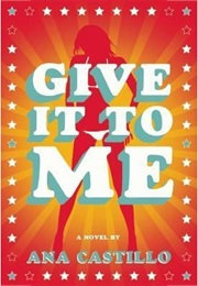 Give It to Me (Ana Castillo)