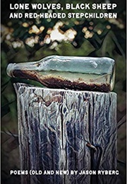 Lone Wolves, Black Sheeps and Red Headed Step Children (Jason Ryberg)