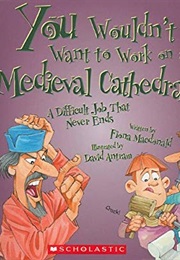 You Wouldn't Want to Work on a Medieval Cathedral! (Fiona MacDonald)