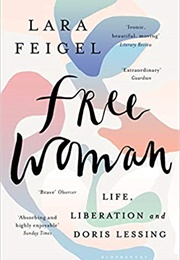 Free Woman: Life, Liberation, and Doris Lessing (Lara Feigel)