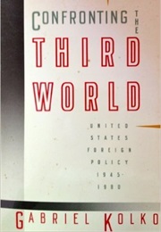 Confronting the Third World: United States Foreign Policy, 1945-1980 (Gabriel Kolko)