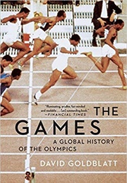 The Games: A Global History of the Olympics (David Goldblatt)