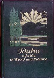 Idaho: A Guide in Word and Pictures