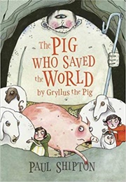 The Pig Who Saved the World (Paul Shipton)
