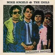 Mike Angelo & the Idols ‎– Unfinished Business