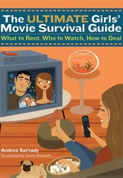 The Ultimate Girls' Movie Survival Guide: What to Rent, Who to Watch, How to Deal (Andrea Sarvady)