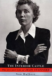 The Interior Castle: The Art and Life of Jean Stafford (Ann Hulbert)
