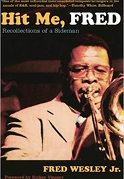 Hit Me, Fred: Recollections of a Sideman (Fred Wesley)