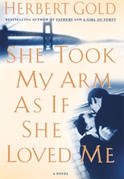She Took My Arm as If She Loved Me (Herbert Gold)