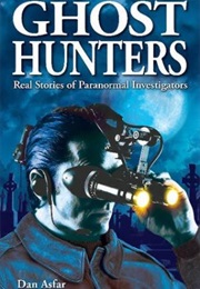 Ghost Hunters: Real Stories of Paranormal Investigators (Dan Asfar)