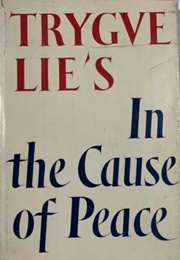 In the Cause of Peace (Trygve Lie)