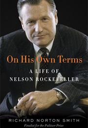 On His Own Terms: A Life of Nelson Rockefeller (Richard Norton Smith)