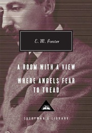 A Room With a View; Where Angels Fear to Tread (E. M. Forster)