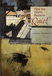 How the World Became Quiet (Rachel Swirsky)