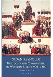 Kingdoms and Communities in Western Europ 900-1300 (Susan Reynolds)